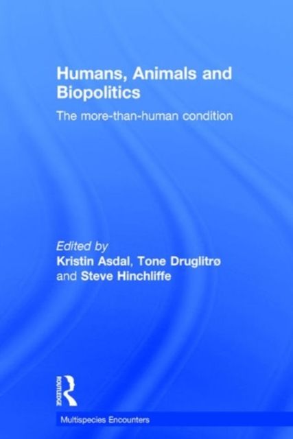 Humans, Animals and Biopolitics : The more-than-human condition