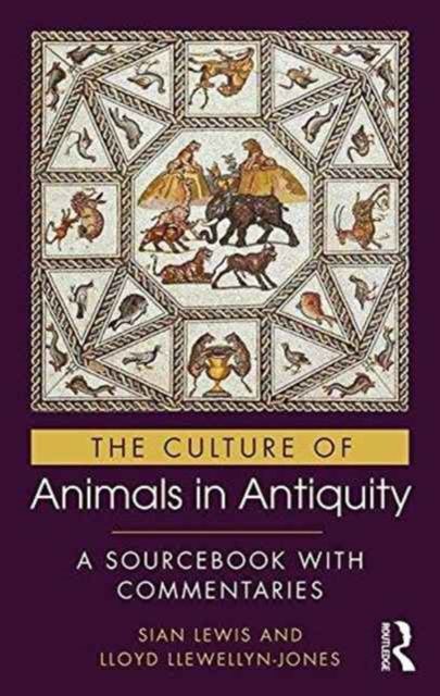 The Culture of Animals in Antiquity : A Sourcebook with Commentaries