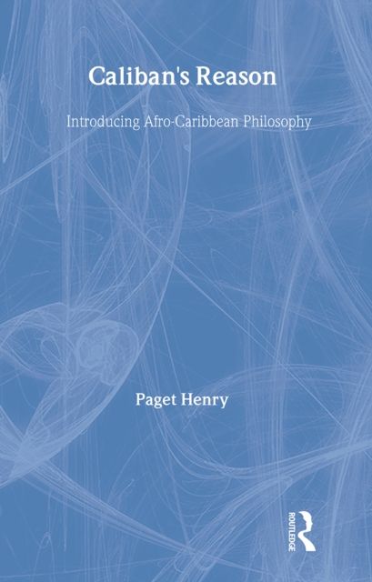 Caliban's Reason : Introducing Afro-Caribbean Philosophy