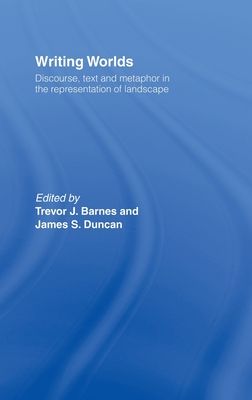 Writing Worlds : Discourse, Text and Metaphor in the Representation of Landscape