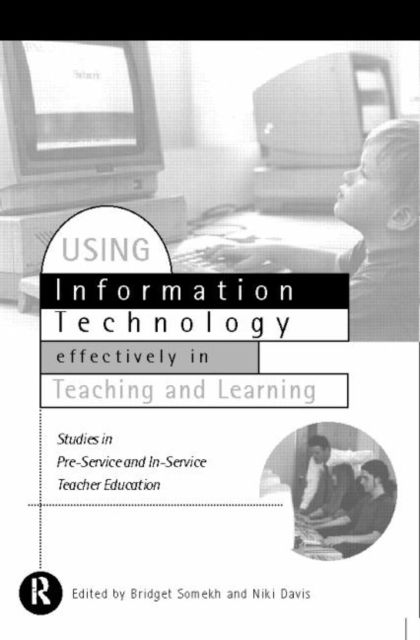 Using IT Effectively in Teaching and Learning : Studies in Pre-Service and In-Service Teacher Education