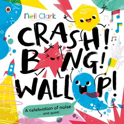 Crash! Bang! Wallop! : Three noisy friends are making a riot, till they learn to be calm, relax and be quiet
