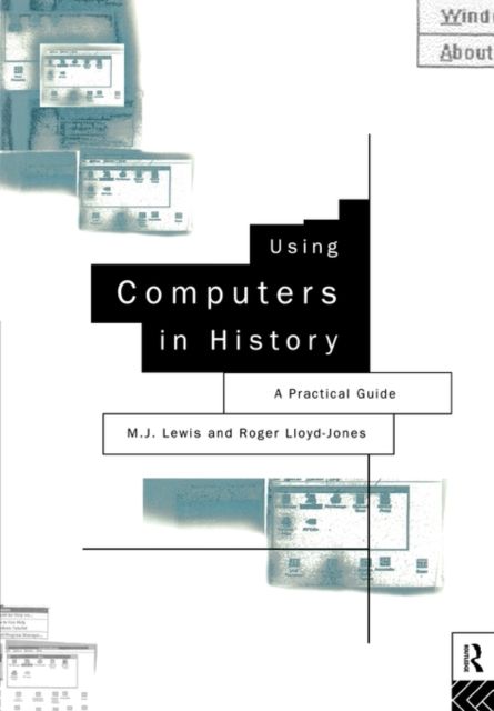 Using Computers in History : A Practical Guide to Data Presentation, Analysis and the Internet