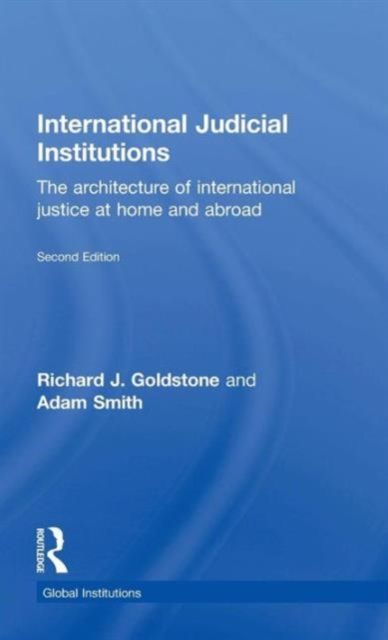 International Judicial Institutions : The architecture of international justice at home and abroad