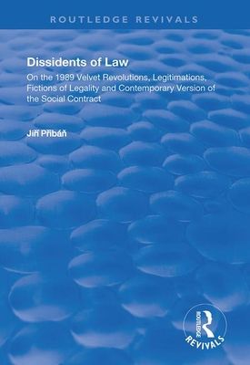 Dissidents of Law : On the 1989 Velvet Revolutions, Legitimations, Fictions of Legality and Contemporary Version of the Social Contract