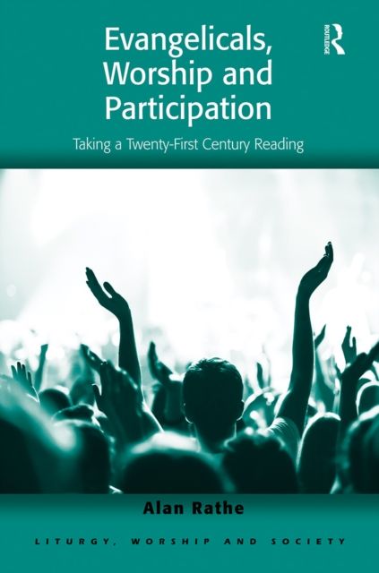 Evangelicals, Worship and Participation : Taking a Twenty-First Century Reading