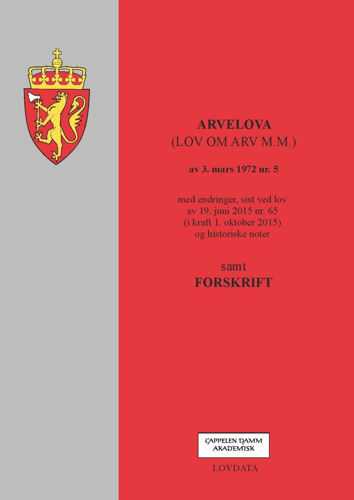 Arvelova : (lov om arv m.m.) av 3. mars 1972 nr. 5 : med endringer, sist ved lov av 19. juni 2015 nr. 65 (i kraft 1. oktober 2015) og historiske noter samt forskrift