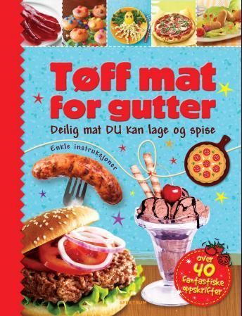 Tøff mat for gutter : deilig mat du kan lage og spise