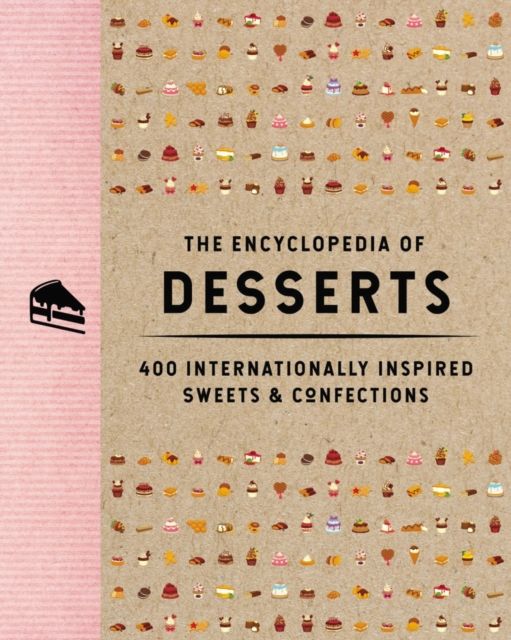 The Encyclopedia of Desserts : 400 Internationally Inspired Sweets and   Confections
