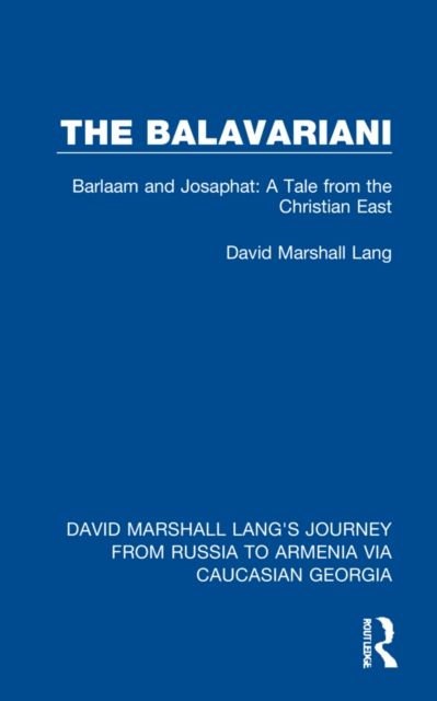 The Balavariani : Barlaam and Josaphat: A Tale from the Christian East