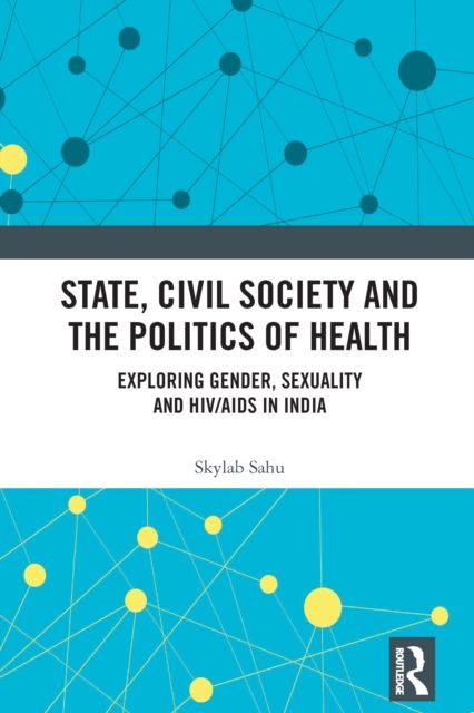 Forsidebilde av State, Civil Society and the Politics of Health : Exploring Gender, Sexuality and HIV/AIDS in India