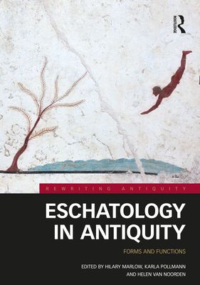 Eschatology in Antiquity : Forms and Functions