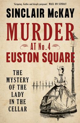 Murder at No. 4 Euston Square : The Mystery of the Lady in the Cellar