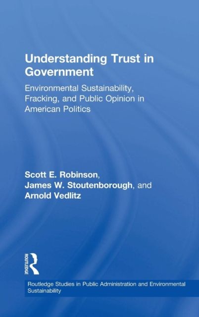 Understanding Trust in Government : Environmental Sustainability, Fracking, and Public Opinion in American Politics