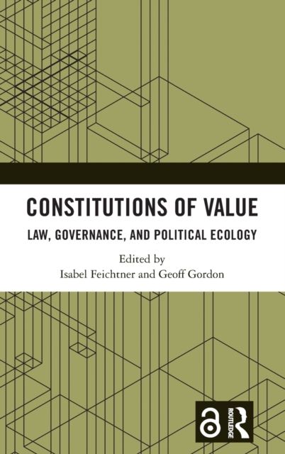Constitutions of Value : Law, Governance, and Political Ecology
