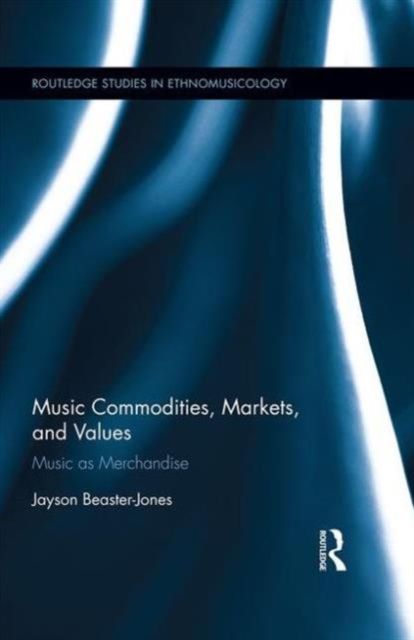 Music Commodities, Markets, and Values : Music as Merchandise