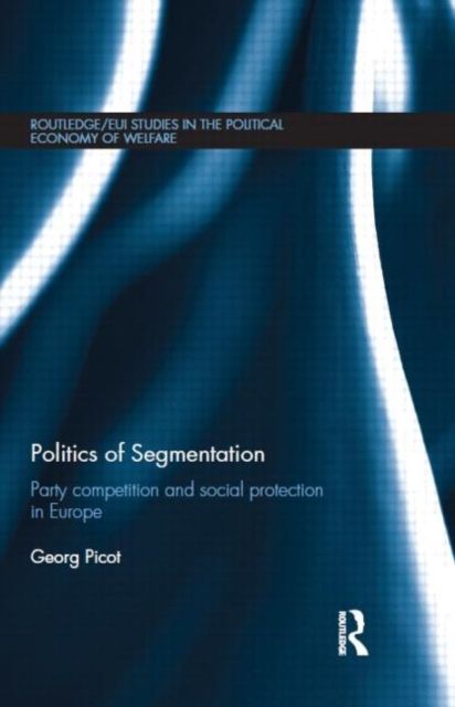 Politics of Segmentation : Party Competition and Social Protection in Europe