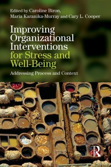 Improving Organizational Interventions For Stress and Well-Being : Addressing Process and Context