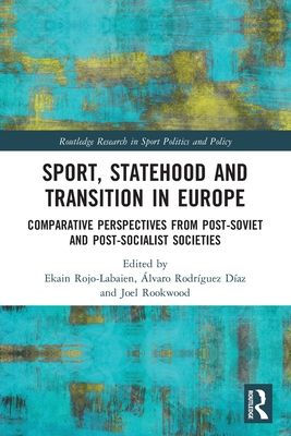 Sport, Statehood and Transition in Europe : Comparative perspectives from post-Soviet and post-socialist societies