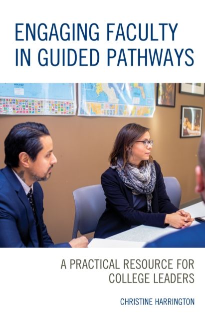 Engaging Faculty in Guided Pathways : A Practical Resource for College Leaders