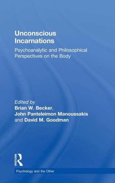 Unconscious Incarnations : Psychoanalytic and Philosophical Perspectives on the Body