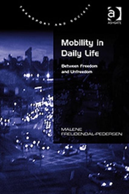 Mobility in Daily Life : Between Freedom and Unfreedom