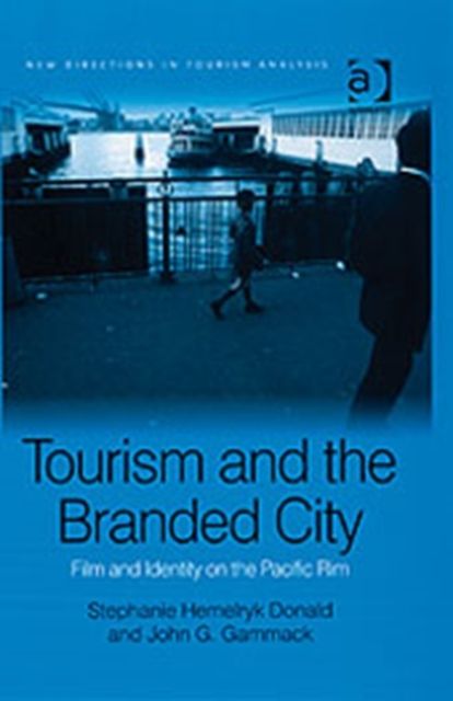 Tourism and the Branded City : Film and Identity on the Pacific Rim