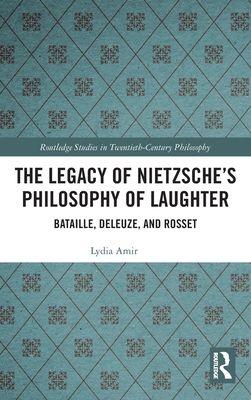 The Legacy of Nietzsche?s Philosophy of Laughter : Bataille, Deleuze, and Rosset