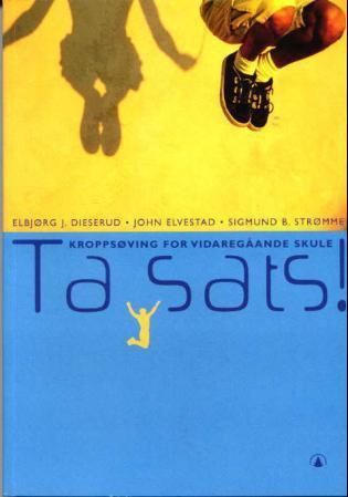 Ta sats! : kroppsøving for videregåande skule