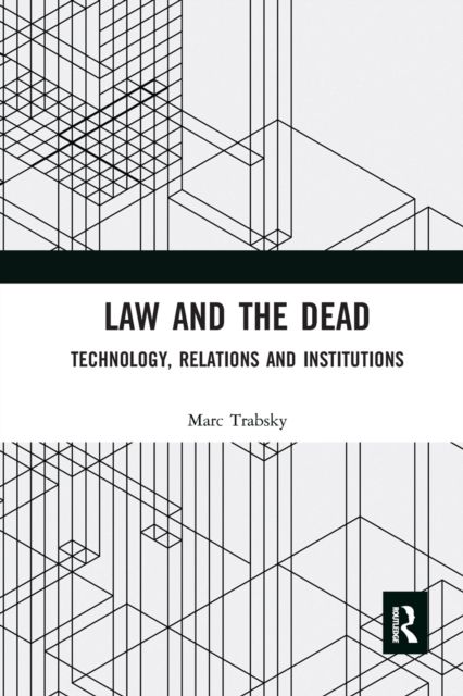 Law and the Dead : Technology, Relations and Institutions