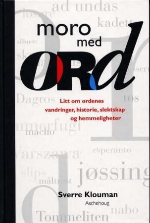 Moro med ord : litt om ordenes vandringer, historie, slektskap og hemmeligheter