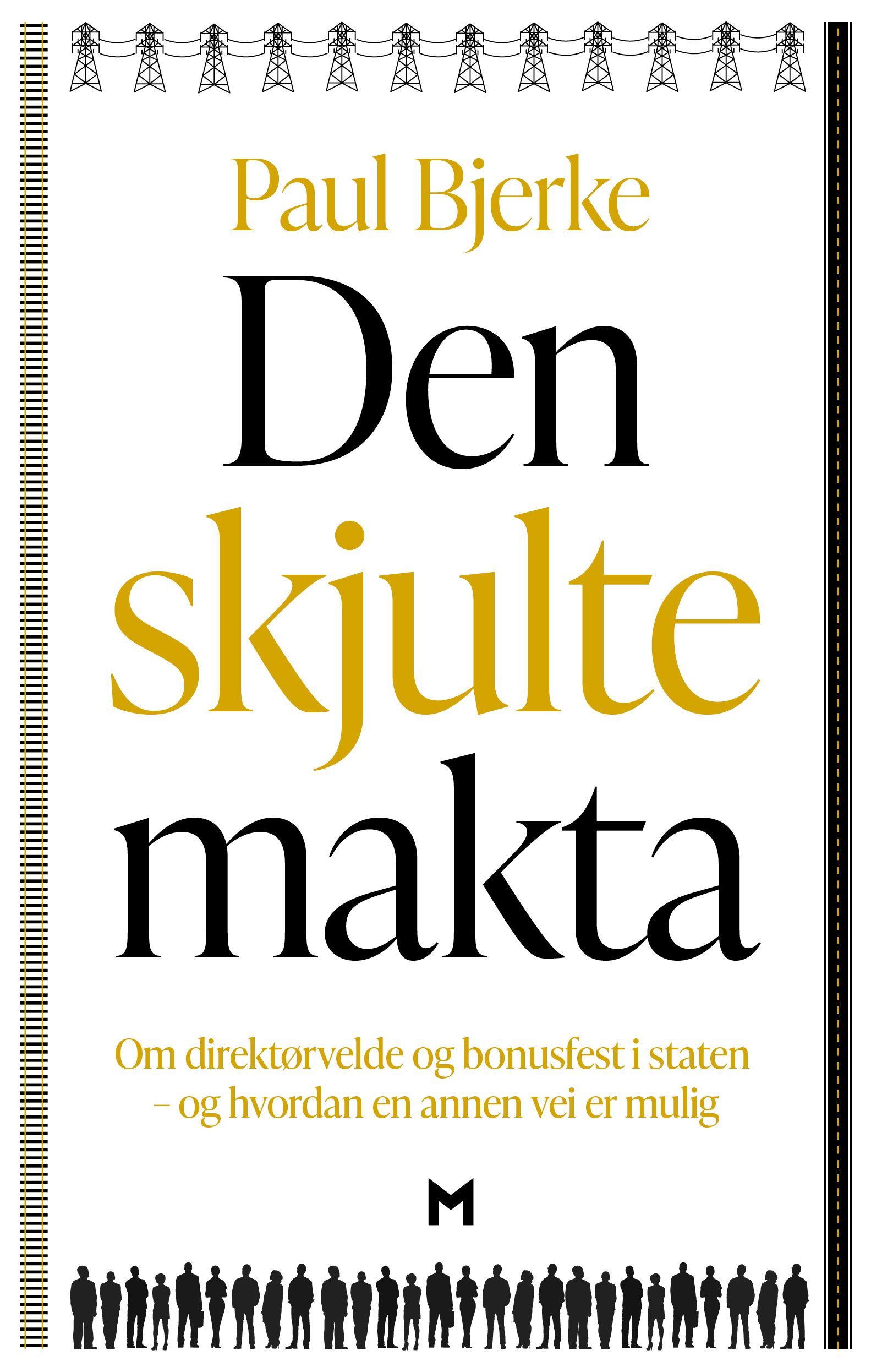Den skjulte makta : om direktørvelde og bonusfest i staten - og hvordan en annen vei er mulig