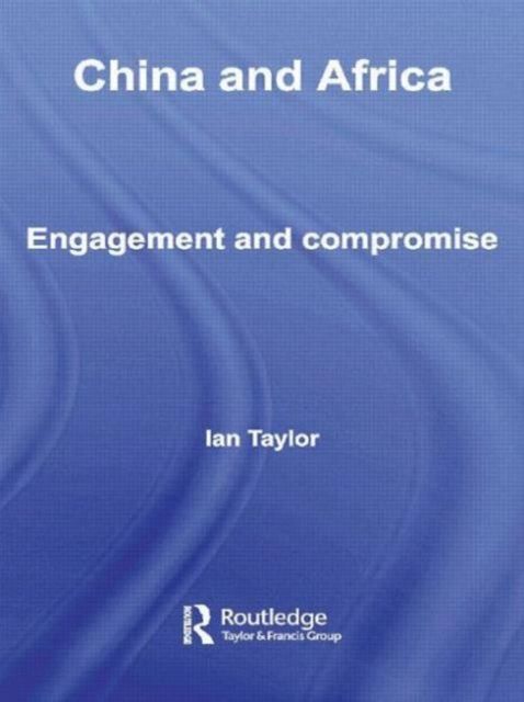 China and Africa : Engagement and Compromise