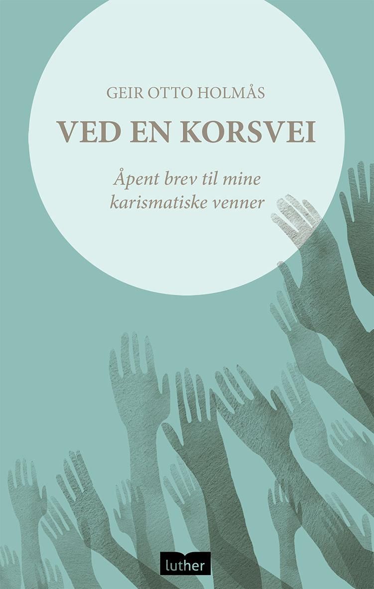 Ved en korsvei : åpent brev til mine karismatiske venner