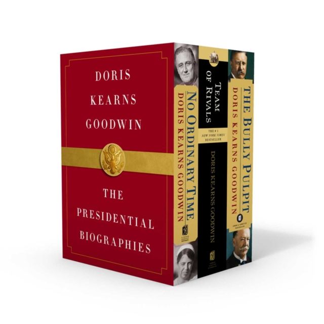 Doris Kearns Goodwin: The Presidential Biographies : No Ordinary Time, Team of Rivals, The Bully Pulpit