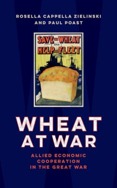 Wheat at War : Allied Economic Cooperation in the Great War