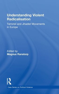 Understanding Violent Radicalisation : Terrorist and Jihadist Movements in Europe