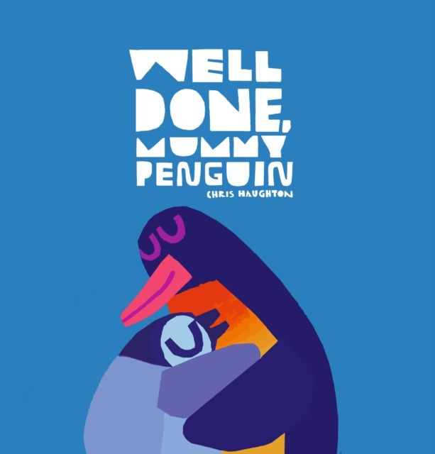 Well Done, Mummy Penguin : A baby’s first story from a multi award-winning author