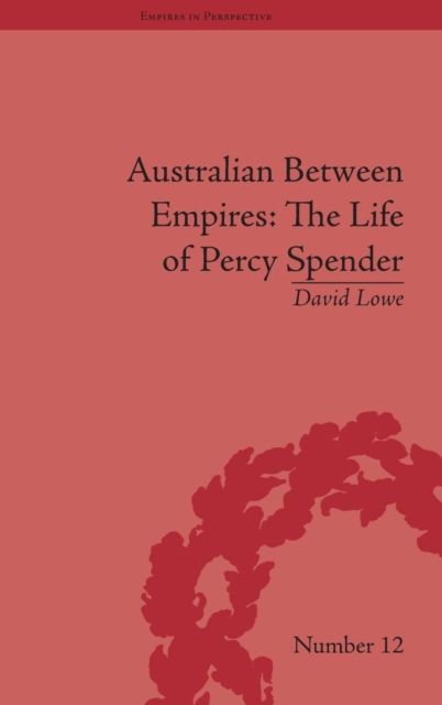 Australian Between Empires : The Life of Percy Spender