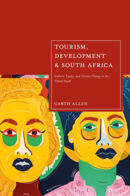 Tourism, Development and South Africa : Culture, Equity and Climate Change in the Global South