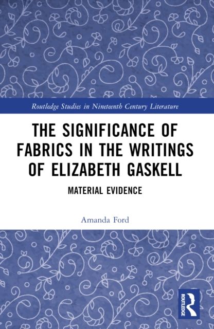 The Significance of Fabrics in the Writings of Elizabeth Gaskell : Material Evidence