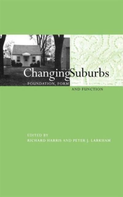 Changing Suburbs : Foundation, Form and Function