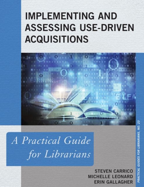 Implementing and Assessing Use-Driven Acquisitions : A Practical Guide for Librarians