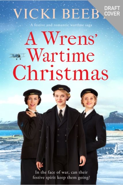A Wrens' Wartime Christmas : A festive and romantic wartime saga