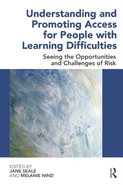 Understanding and Promoting Access for People with Learning Difficulties : Seeing the Opportunities and Challenges of Risk