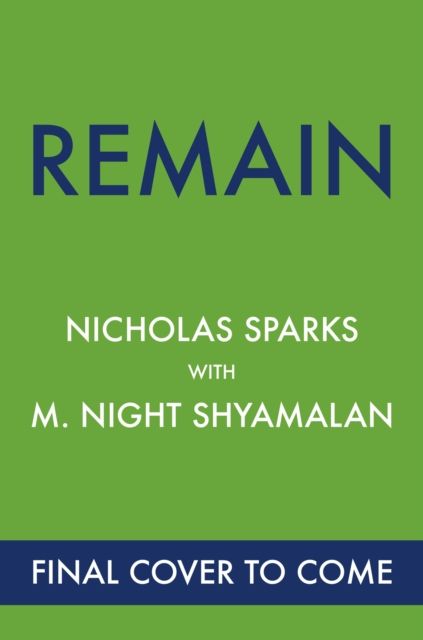 Remain : From the globally bestselling author of love stories like The Notebook and the renowned writer and director of blockbuster thriller films like The Sixth Sense