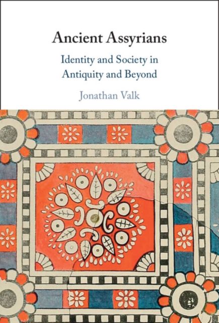 Ancient Assyrians : Identity and Society in Antiquity and Beyond