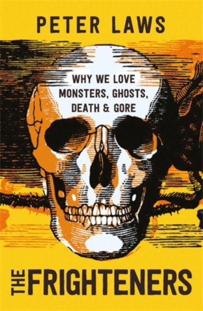 Forsidebilde av The Frighteners : Why We Love Monsters, Ghosts, Death & Gore
