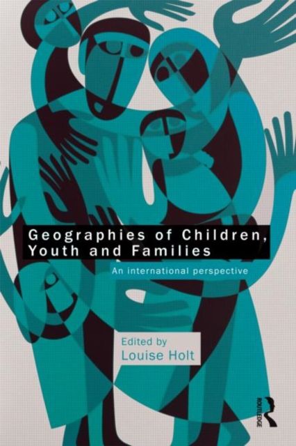 Geographies of Children, Youth and Families : An International Perspective
