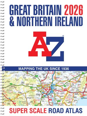 Great Britain A-Z Super Scale Road Atlas 2026 (A3 Spiral) : Easy to Read Map of Great Britain in A3 Size with Spiral Binding